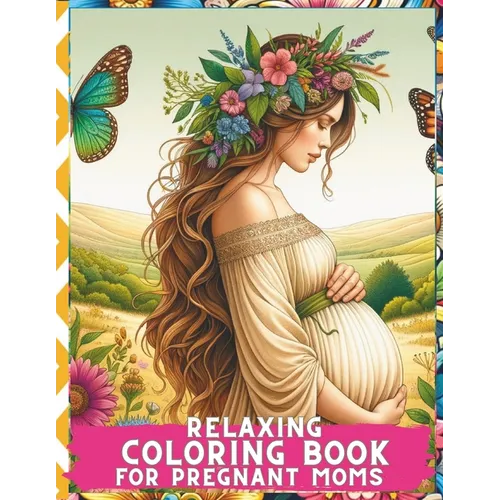 Relaxing Coloring Book for Pregnant Moms: Serene Moments: Embrace Calmness and Creativity during Your Pregnancy Journey - Paperback