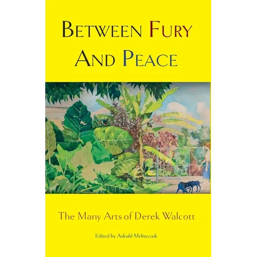 Between Fury And Peace: The Many Arts of Derek Walcott - Paperback