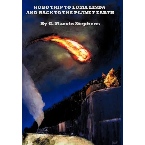 Hobo Trip to Loma Linda and Back to the Planet Earth - Hardcover