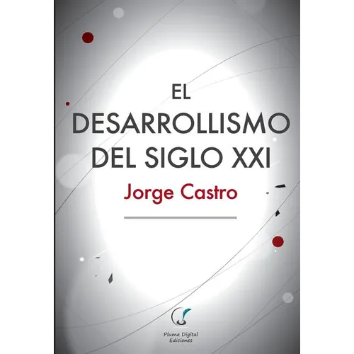 El Desarrollismo del Siglo XXI: Un examen integral de las opciones de desarrollo en el mundo contemporáneo. - Paperback