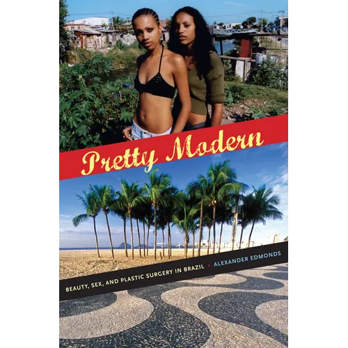 Pretty Modern: Beauty, Sex, and Plastic Surgery in Brazil - Paperback