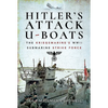 Hitler's Attack U-Boats: The Kriegsmarine's WWII Submarine Strike Force - Hardcover