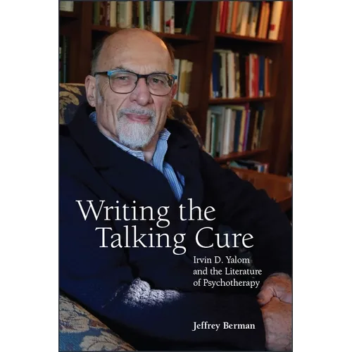 Writing the Talking Cure: Irvin D. Yalom and the Literature of Psychotherapy - Paperback