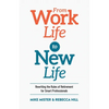 From Work Life to New Life: Rewriting the Rules of Retirement for Smart Professionals - Paperback