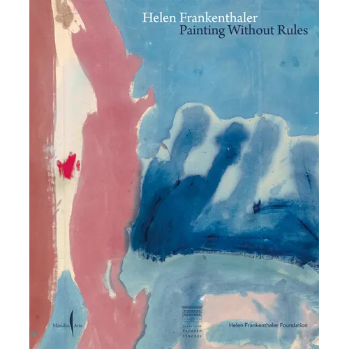 Helen Frankenthaler: Painting Without Rules - Hardcover