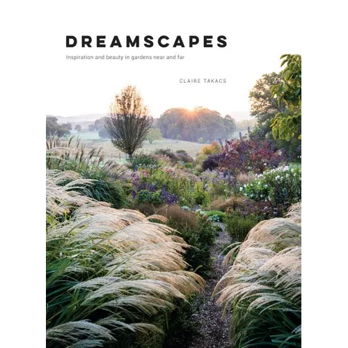 Dreamscapes: Inspiration and Beauty in Gardens Near and Far - Hardcover