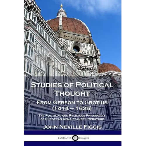 Studies of Political Thought: From Gerson to Grotius (1414 - 1625) - The Political and Religious Philosophy of European Renaissance Literature - Paperback