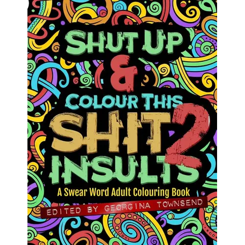 Shut Up & Colour This Shit 2: INSULTS: A Swear Word Adult Colouring Book - Paperback