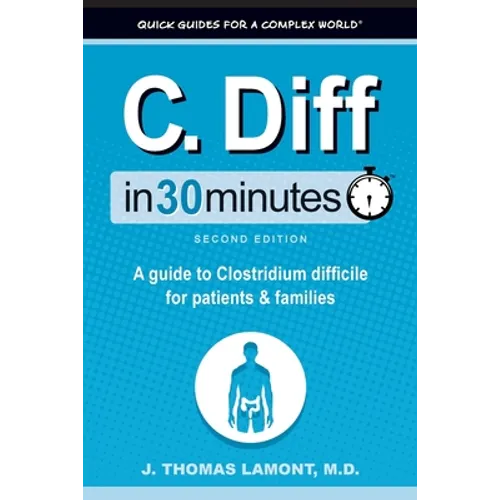 C. Diff In 30 Minutes: A guide to Clostridium difficile for patients and families - Paperback
