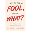 I'Ve Been a Fool, Now What?: How to Step into the Future God Has for You - Paperback