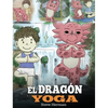 El Dragón Yoga: (The Yoga Dragon). Enseña a tu dragón a practicar yoga. Un lindo cuento infantil para enseñar a los niños el poder del yoga para forta - Hardcover