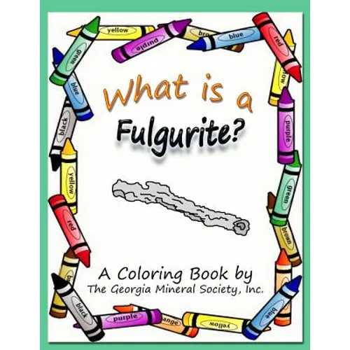 What Is a Fulgurite?: A Coloring Book by the Georgia Mineral Society, Inc. - Paperback