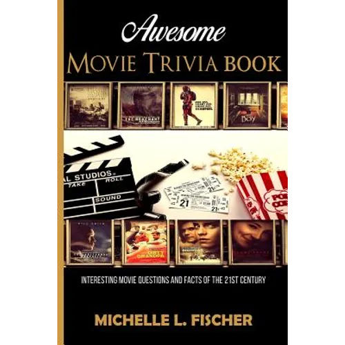 Awesome Movie Trivia: Interesting Movie Questions And Facts Of The 21st Century - Paperback
