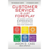 Customer Service Is Just Foreplay: The Modern Customer Experience Will Separate You From The Competition - Paperback