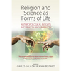Religion and Science as Forms of Life: Anthropological Insights Into Reason and Unreason - Paperback