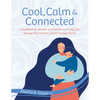 Cool, Calm & Connected: A Workbook for Parents and Children to Co-Regulate, Manage Big Emotions & Build Stronger Bonds - Paperback