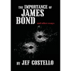 The Importance of James Bond - Hardcover