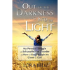 Out of the Darkness and Into the Light - My Personal Struggle with Schizoaffective Disorder and How the Illness Brought me Closer to God - Paperback