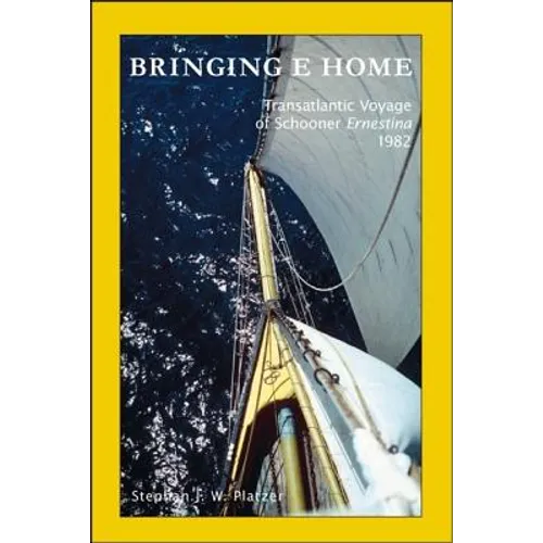 Bringing E Home: Transatlantic Voyage of Schooner Ernestina 1982 - Paperback
