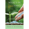 What's in Your Hand?: Resurrecting the gifts, passion and strength that lie dormant inside you despite the circumstances of life. - Paperback