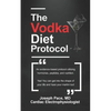 The Vodka Diet Protocol: An evidence-based protocol utilizing hormones, peptides and nutrition. - Paperback