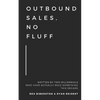 Outbound Sales, No Fluff: Written by two millennials who have actually sold something this decade. - Paperback