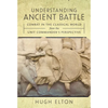 Understanding Ancient Battle: Combat in the Classical World from the Unit Commander's Perspective - Hardcover
