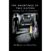 The Hauntings of Two Sisters: Shocking True - Life Experiences - Paperback