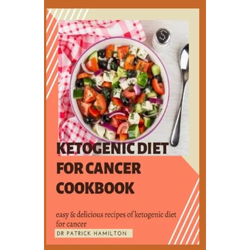 Ketogenic Diet for Cancer Cookbook: Easy and delicious recipes of ketogenic diet for cancer - Paperback