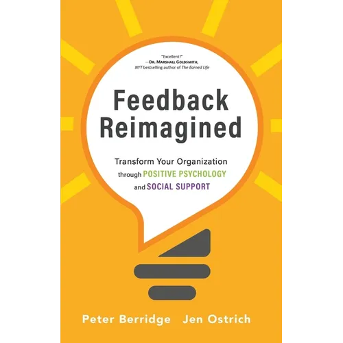 Feedback Reimagined: Transform Your Organization through POSITIVE PSYCHOLOGY and SOCIAL SUPPORT - Paperback