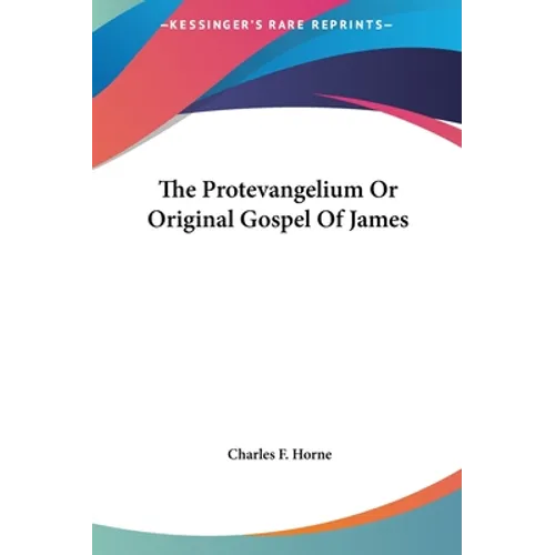 The Protevangelium Or Original Gospel Of James - Hardcover