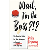 Wait, I'm the Boss?!?: The Essential Guide for New Managers to Succeed from Day One - Paperback