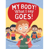 My Body! What I Say Goes!: Teach children about body safety, safe and unsafe touch, private parts, consent, respect, secrets and surprises - Hardcover
