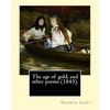 The age of gold, and other poems (1843). By: George Lunt: (Original Classics) - Paperback