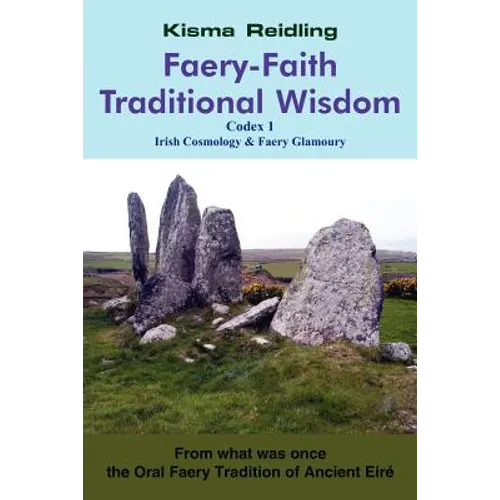 Faery-Faith Traditional Wisdom: Codex 1 Irish Cosmology & Faery Glamoury - Paperback