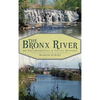 The Bronx River: An Environmental & Social History - Hardcover
