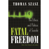 Fatal Freedom: The Ethics and Politics of Suicide - Paperback