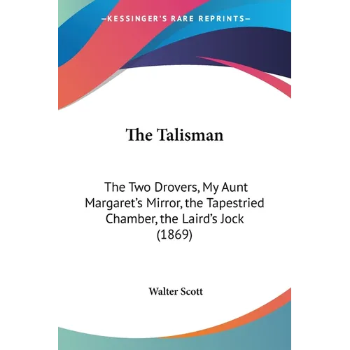 The Talisman: The Two Drovers, My Aunt Margaret's Mirror, the Tapestried Chamber, the Laird's Jock (1869) - Paperback