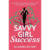 SavvyGirl Success: Planting the Seeds to Evolve into a Successful Whole Woman - Paperback