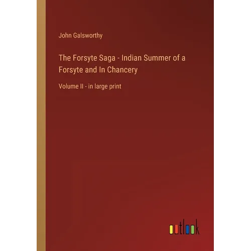 The Forsyte Saga - Indian Summer of a Forsyte and In Chancery: Volume II - in large print - Paperback