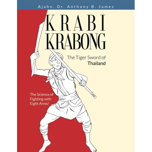 Krabi Krabong, The Tiger Sword of Thailand: The Science of Fighting with Eight Arms! - Paperback