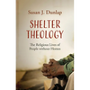 Shelter Theology: The Religious Lives of People without Homes - Hardcover