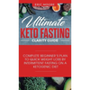 Ultimate Keto Fasting Clarity Guide: Complete Beginner's Plan to Quick Weight Loss by Intermittent Fasting on a Ketogenic Diet - Hardcover