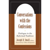 Conversations with the Confessions: Dialogue in the Reformed Tradition - Paperback