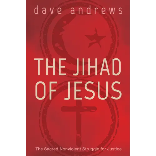 The Jihad of Jesus: The Sacred Nonviolent Struggle for Justice - Paperback