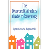 The Divorced Catholic's Guide to Parenting - Paperback