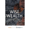 Wise Wealth: Creating It, Managing It, Preserving It - Paperback