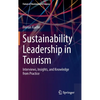 Sustainability Leadership in Tourism: Interviews, Insights, and Knowledge from Practice - Hardcover