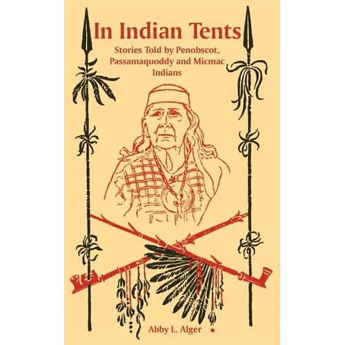 In Indian Tents: Stories Told by Penobscot, Passamaquoddy and Micmac Indians - Paperback
