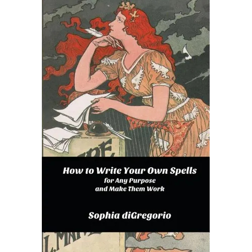 How to Write Your Own Spells for Any Purpose and Make Them Work - Paperback